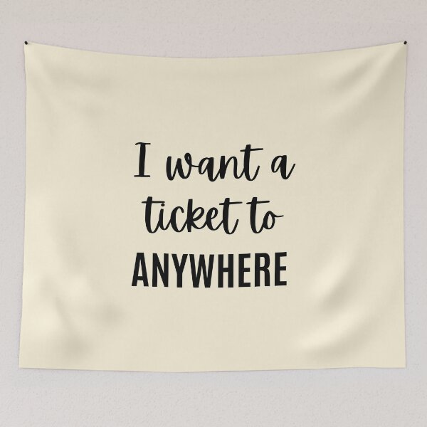 Item preview, I Want a Ticket  to Anywhere - Travel Quote designed and sold by QuotesAreFun.