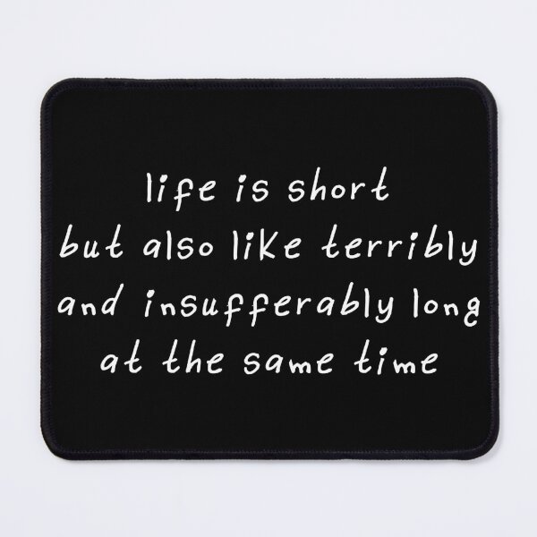 Item preview, Life is short but also like terribly and insufferably long at the same time designed and sold by kindxinn.