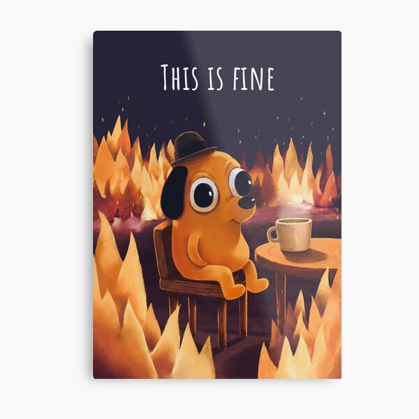 This is Fine - Meme Metal Print