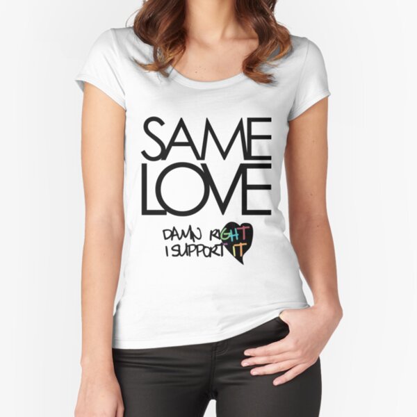 Same Love - Macklemore Lyrics Fitted Scoop T-Shirt