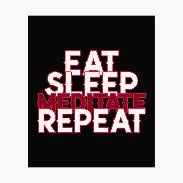Item preview, Eat Sleep Meditate Repeat designed and sold by Salimah Haji.
