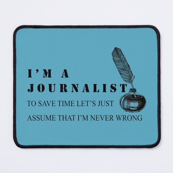 Item preview, I'm a Journalist To Save Time Let's Just Assume I'm Always Right designed and sold by minstore.