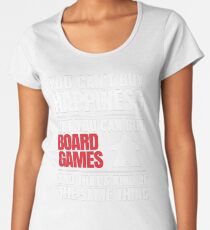 You can't buy happiness but you can buy board games Women's Premium T-Shirt
