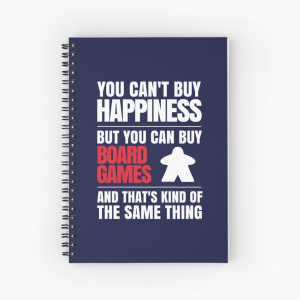 You can't buy happiness but you can buy board games Spiral Notebook
