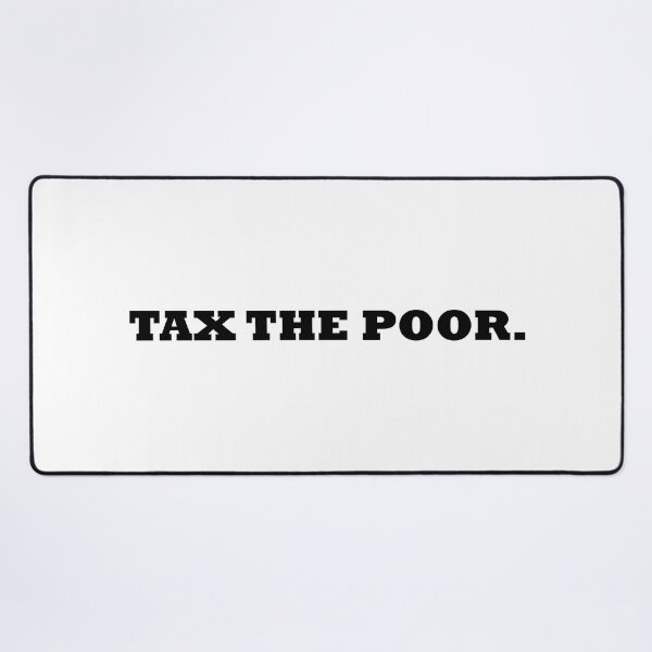 Item preview, Tax the poor designed and sold by RossDillon.