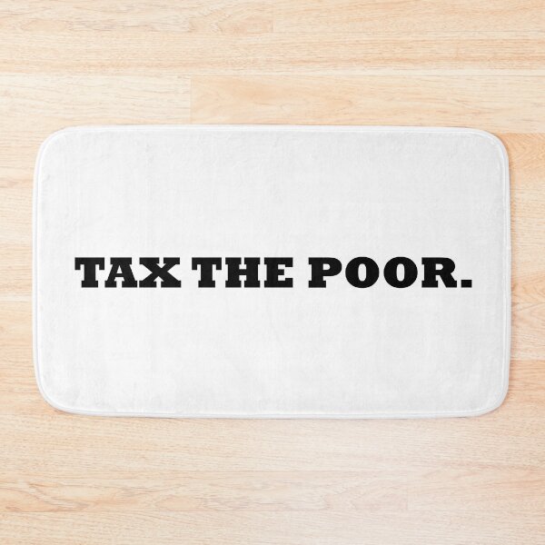 Item preview, Tax the poor designed and sold by RossDillon.