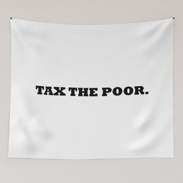 Item preview, Tax the poor designed and sold by RossDillon.