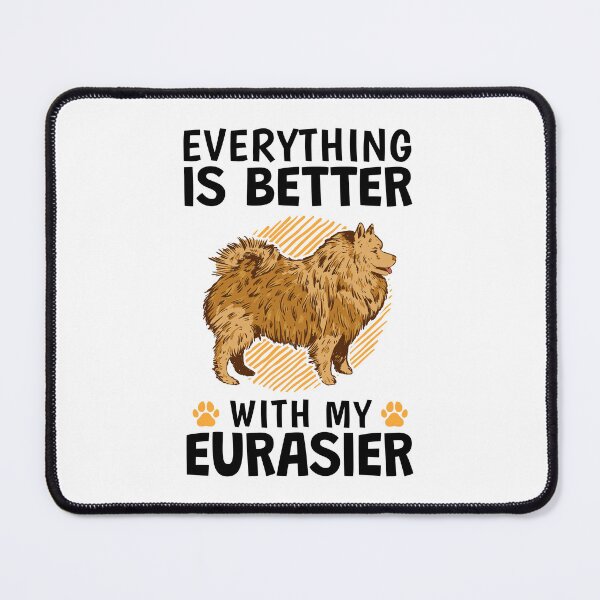 Item preview, Everything is better with a Eurasier Eurasian Dog designed and sold by madgrfx.