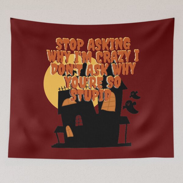 Item preview, Stop Asking Why I'm Crazy I Don't Ask Why You're So Stupid  designed and sold by LOUCAS6.