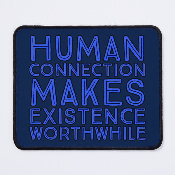 Item preview, Human connection makes existence worthwhile designed and sold by marjard.