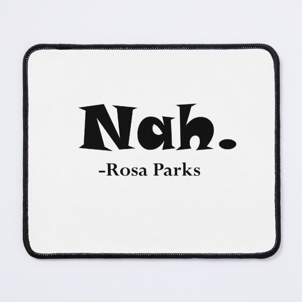 Item preview, Nah Rosa Parks designed and sold by RossDillon.