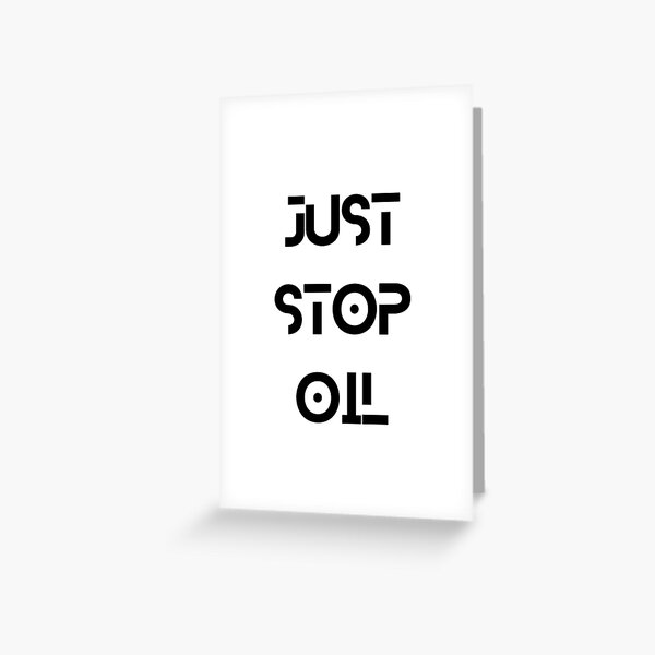 Just Stop Oil Juststopoil Abstract Font Unique Lettering Stop The Oil Industry Greeting 7095