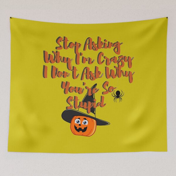 Item preview, Stop asking why I'm crazy, i dont ask why you are so stupid designed and sold by LOUCAS6.