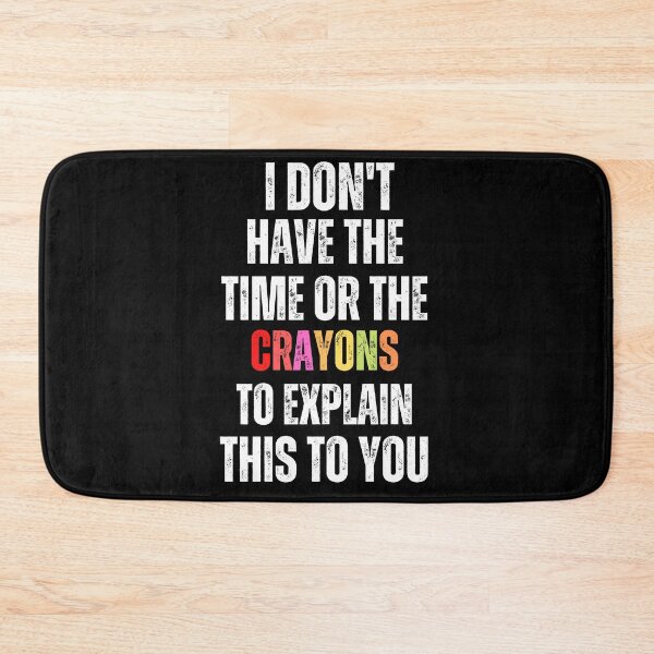 Item preview, i don't have the time or crayons to explain this to you designed and sold by myhoume2.