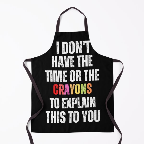 Item preview, i don't have the time or crayons to explain this to you designed and sold by myhoume2.