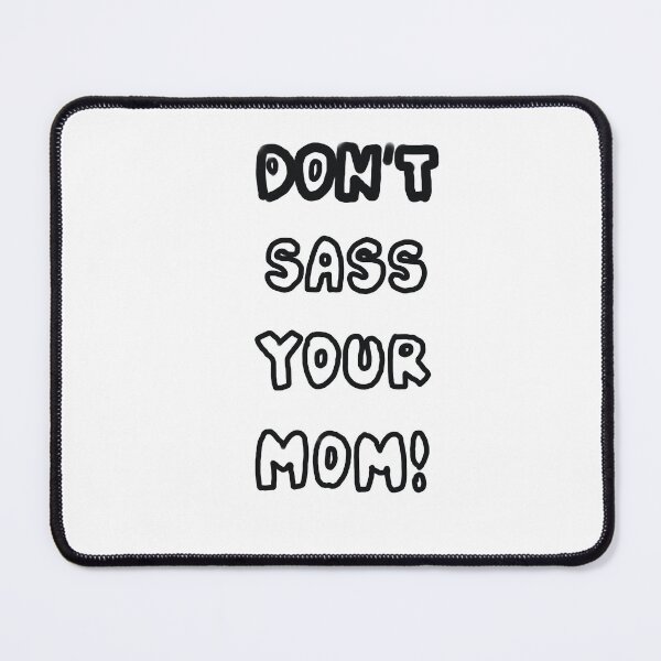 Item preview, Don't Sass Your Mom designed and sold by cosmyk.