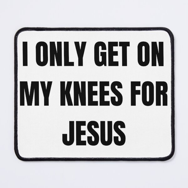 Item preview, I only get on my knees for Jesus designed and sold by mollzfahdays.