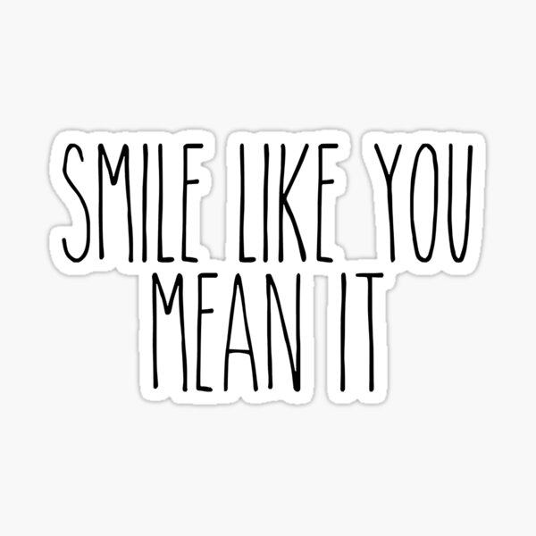 Smile Like You Mean It 3 Sticker For Sale By Heglarsamwayp Redbubble 7878