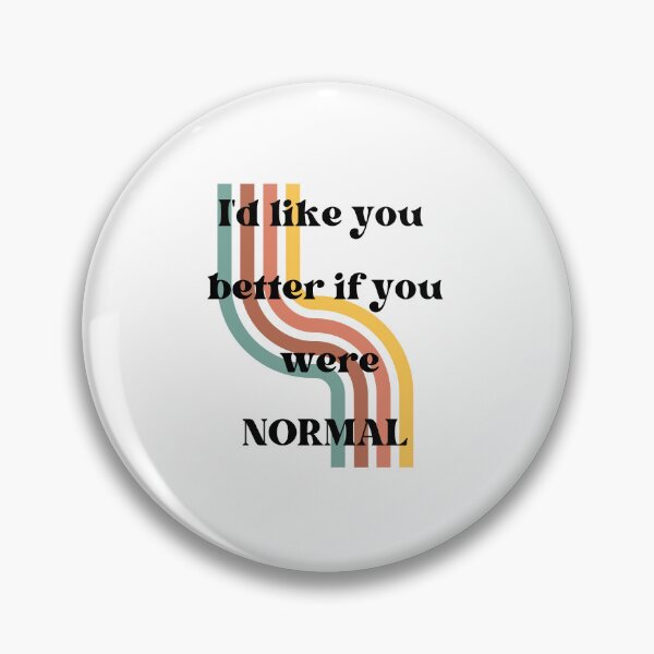 Item preview, I'd like you better if you were normal T-shirt designed and sold by Nerdygirlteez.