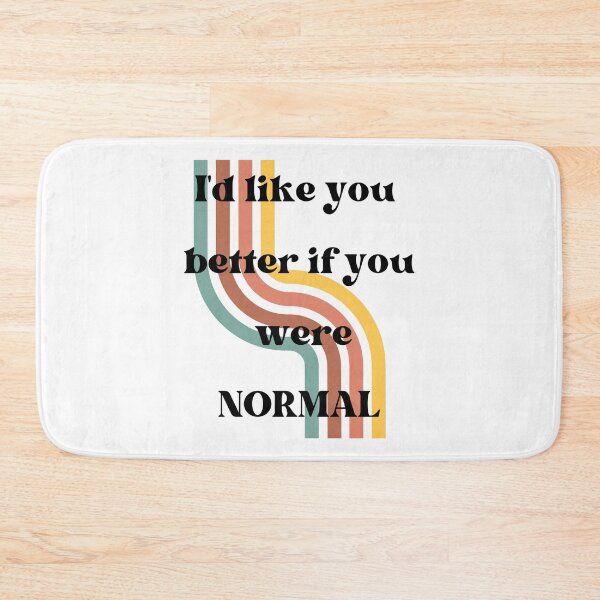 Item preview, I'd like you better if you were normal T-shirt designed and sold by Nerdygirlteez.