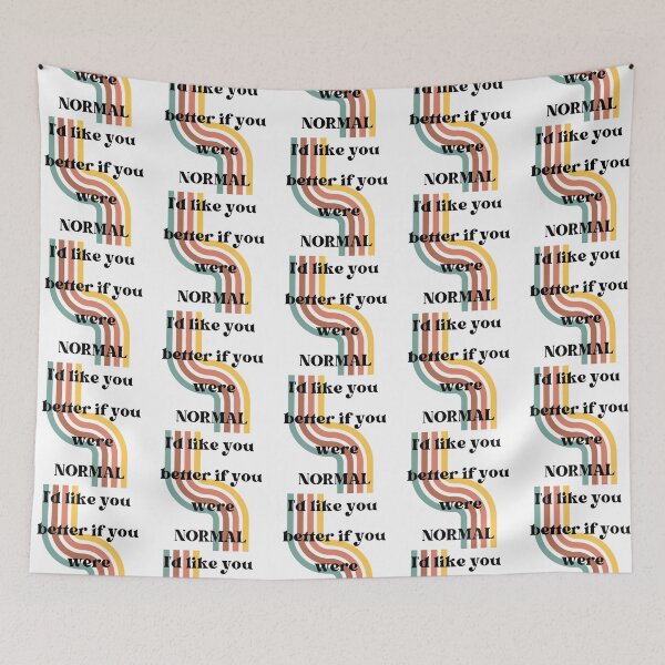 Item preview, I'd like you better if you were normal T-shirt designed and sold by Nerdygirlteez.