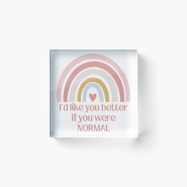 Item preview, I'd like you better if you were normal rainbow T-shirt designed and sold by Nerdygirlteez.