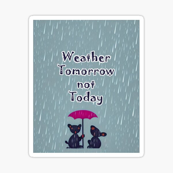 Item preview, Weather Tomorrow Not Today designed and sold by 123ILoveTees.