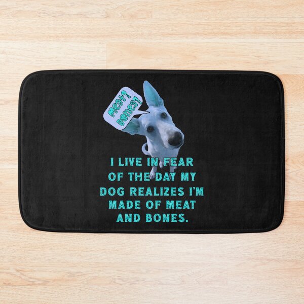 Item preview, Meat and Bones? I Live in Fear of the Day My Dog Realizes I'm Made of Meat and Bones. designed and sold by JoyOfHopeStore.