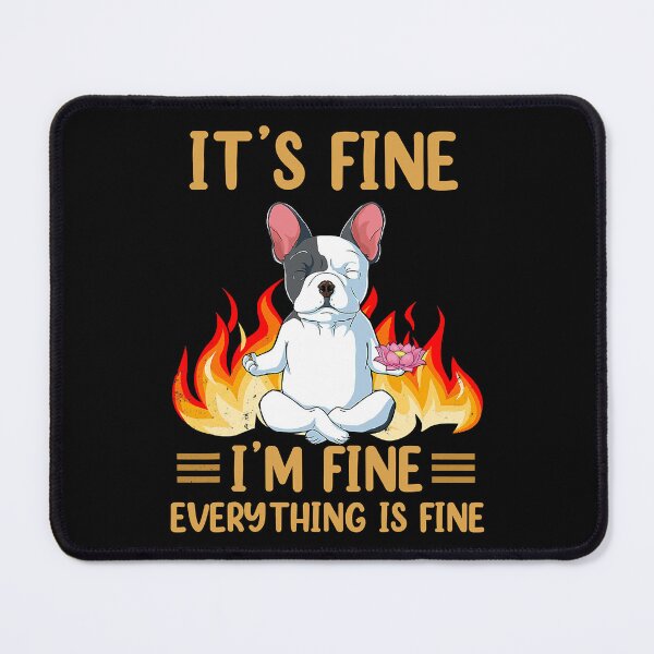 Item preview, It's Fine I'm Fine Everything Is Fine Funny French Bulldog designed and sold by Abaddon-art.