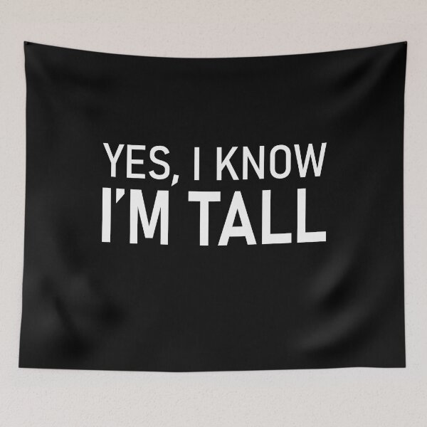 Item preview, Funny gift for tall people yes I know I'm Tall designed and sold by RoguePixel.