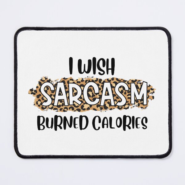 Item preview, I WISH SARCASM BURNED CALORIES designed and sold by BeeGeesDesigns.