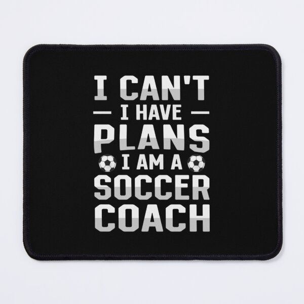 Item preview, I can_t I have plans I am a soccer coach designed and sold by CarolinaLaneBou.