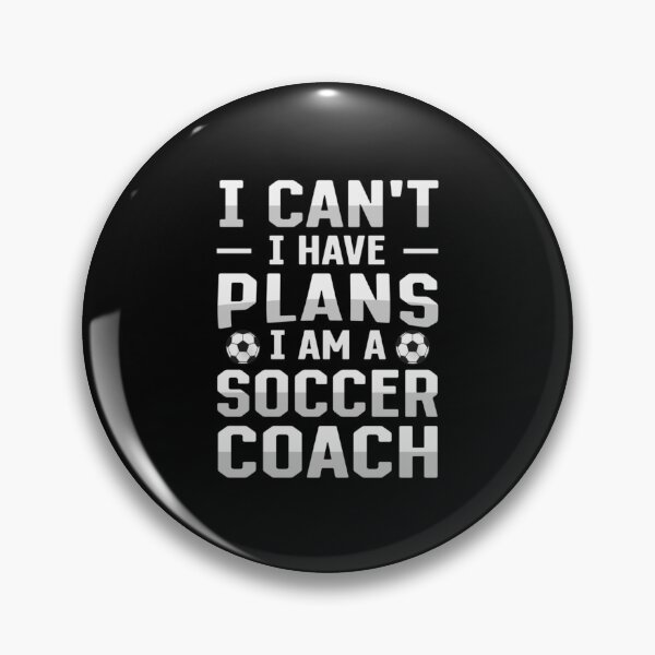Item preview, I can_t I have plans I am a soccer coach   designed and sold by CarolinaLaneBou.