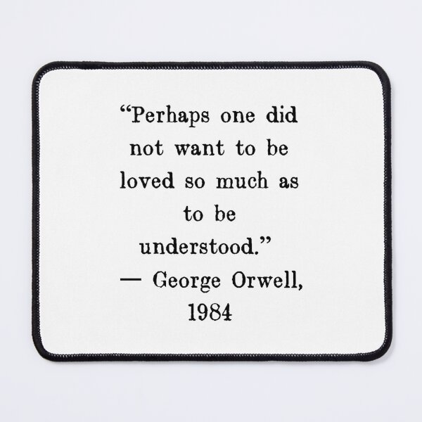 Item preview, Perhaps one did not want to be loved so much as to be understood  George Orwell  Essential T-S designed and sold by vodjapoodya.