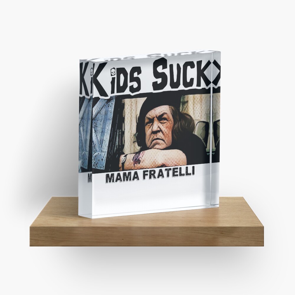 Kids Suck - Mama Fratelli Acrylic Block