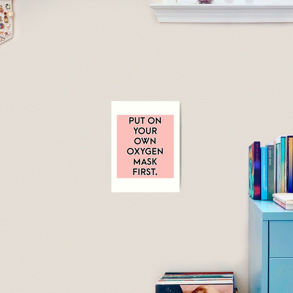 Put on your own oxygen mask first Poster for Sale by Mariah Quick