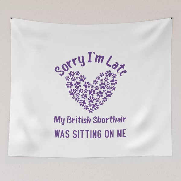 Item preview,  Sorry I'm Late My British Shorthair Was Sitting On Me Funny Cat Quote designed and sold by medbdj.