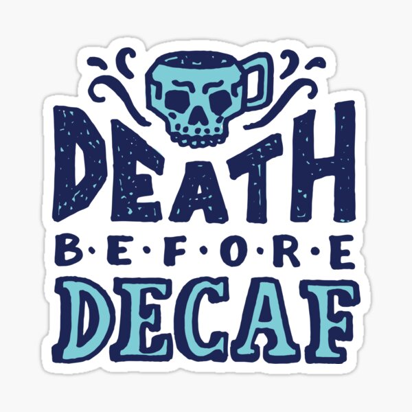 Death Before Decaf Sticker