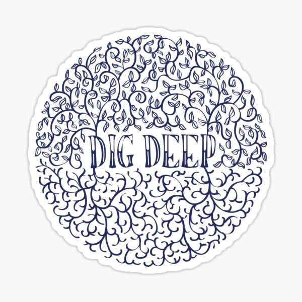 Dig Deep Sticker