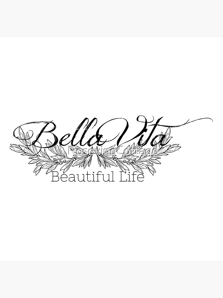 Bella Vita - Beautiful Life by RosevineCottage