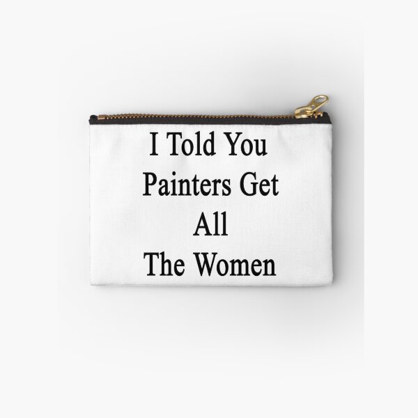 Item preview, I Told You Painters Get All The Women  designed and sold by supernova23.