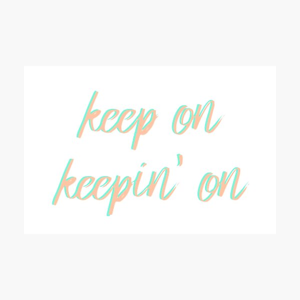 Item preview, Keep On Keepin On designed and sold by kateweav.