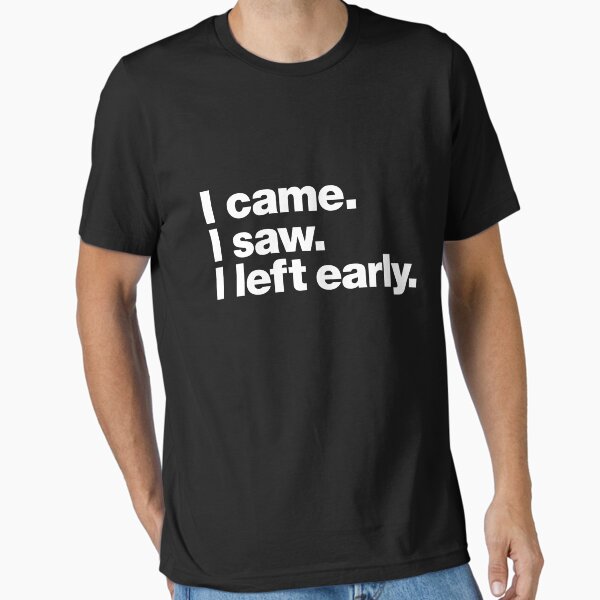 Shy Introvert Humor I Came I Saw I Left Early T-Shirt Shy Introvert Humor I Came I Saw I Left Early T-Shirt