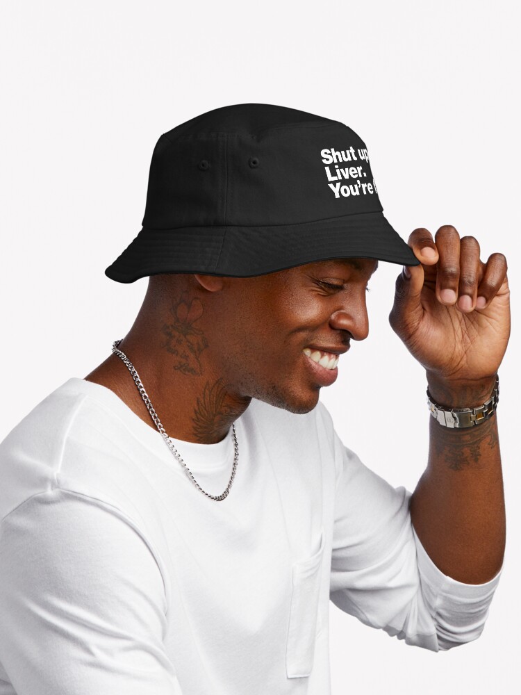 Thumbnail 2 of 6, Bucket Hat, Shut up Liver. You're fine. designed and sold by chestify.