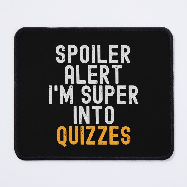 Item preview, Funny Spoiler Alert I'm Super Into Quizzes designed and sold by kindxinn.