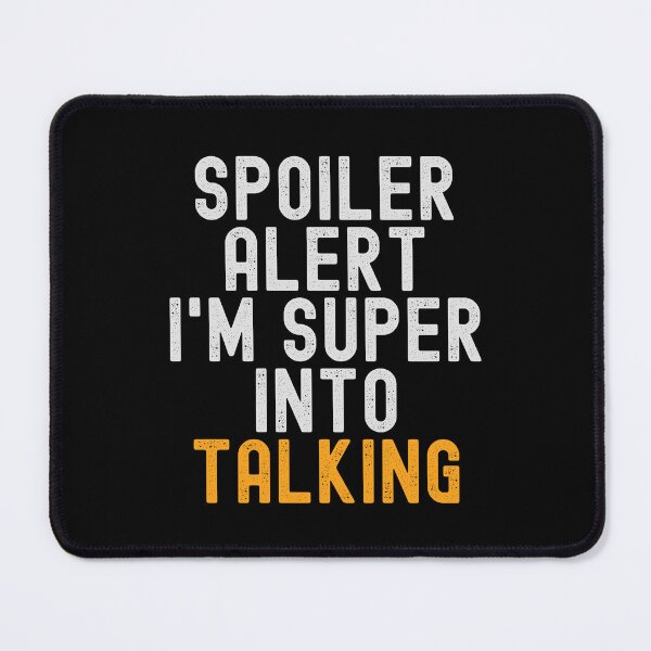 Item preview, Funny Spoiler Alert I'm Super Into Talking designed and sold by kindxinn.
