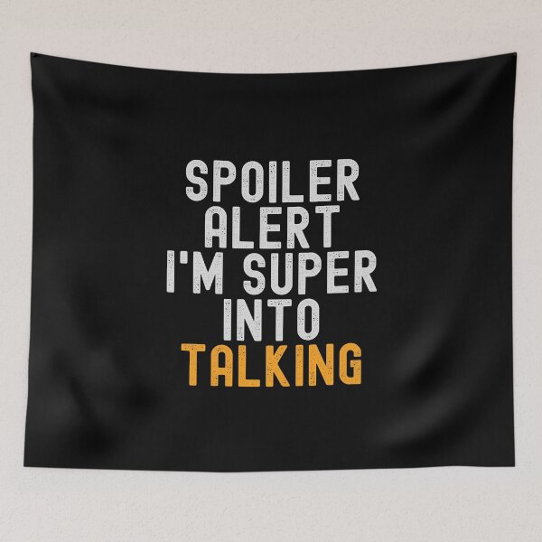 Item preview, Funny Spoiler Alert I'm Super Into Talking designed and sold by kindxinn.
