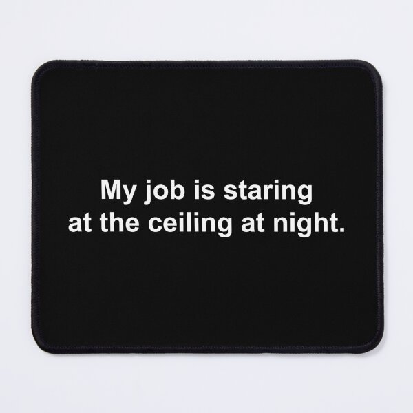 Item preview, My job is staring at the ceiling at night designed and sold by Family-Shop.