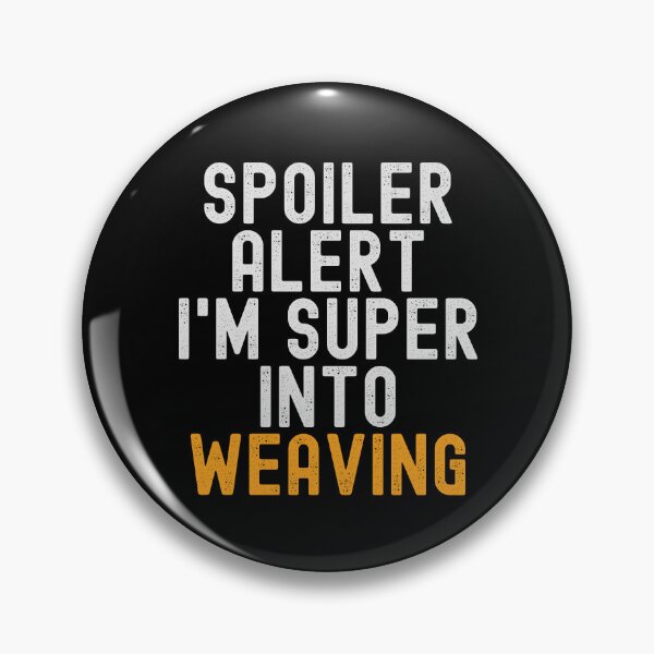 Item preview, Funny Spoiler Alert I'm Super Into Weaving designed and sold by kindxinn.