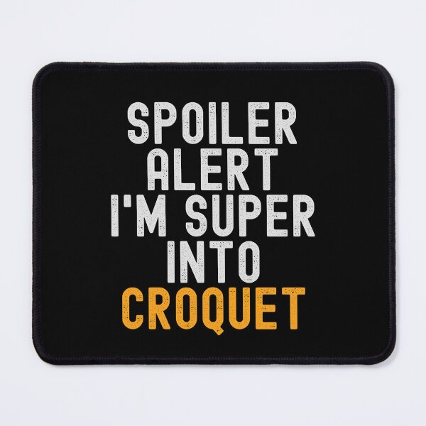 Item preview, Funny Spoiler Alert I'm Super Into Croquet designed and sold by kindxinn.